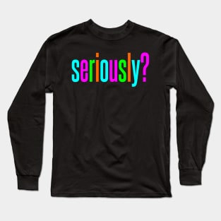 Seriously Long Sleeve T-Shirt